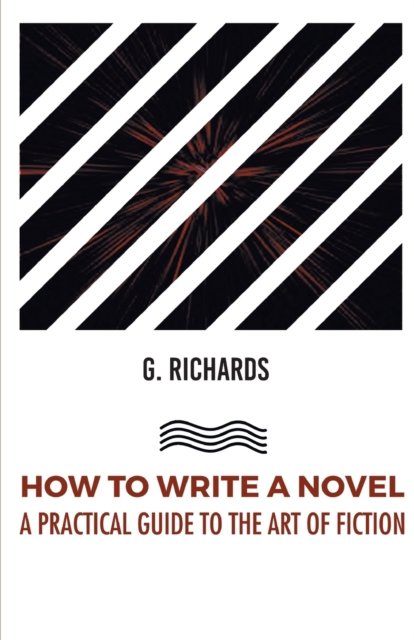 Cover for Anonymous · How to Write a Novel a Practical Guide to the Art of Fiction (Paperback Book) (2021)