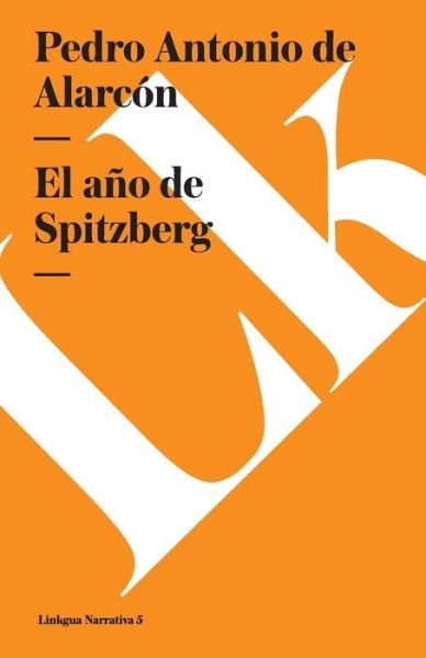 Cover for Pedro Antonio De Alarcon · El Año De Spitzberg (Narrativa) (Spanish Edition) (Pocketbok) [Spanish edition] (2014)