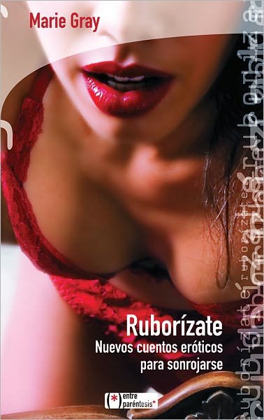 Ruborizate: Nuevos Cuentos Eroticos Para Sonrojarse (Entre Parentesis) (Spanish Edition) - Marie Gray - Kirjat - Lectio Ediciones - 9788496754287 - perjantai 1. huhtikuuta 2011