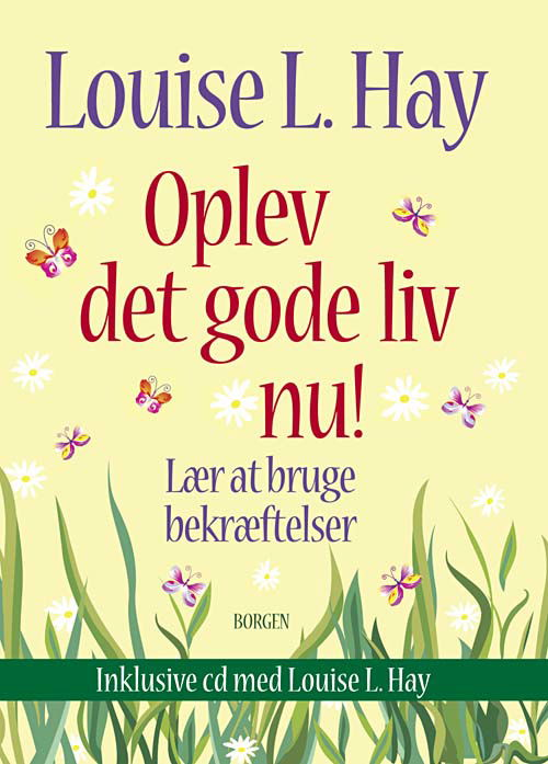 Oplev det gode liv nu - Louise L. Hay - Bücher - Borgen - 9788721036287 - 2. Februar 2011