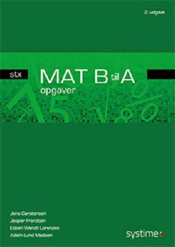 Cover for Jesper Frandsen; Jens Carstensen; Esben Wendt Lorenzen; Adam Lund Madsen · MAT B til A - stx - opgaver (Sewn Spine Book) [2nd edition] (2020)