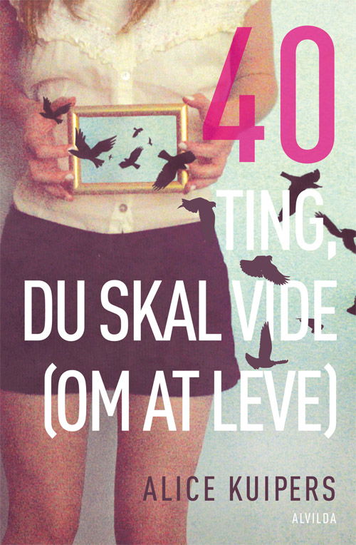 Cover for Alice Kuipers · 40 ting, du skal vide (om at leve) (Paperback Book) [1. wydanie] (2014)