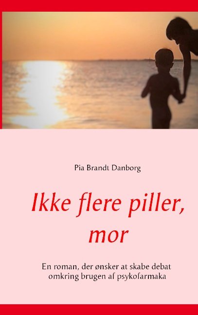 Cover for Pia Brandt Danborg · Ikke flere piller, mor (Paperback Book) [1e uitgave] (2016)