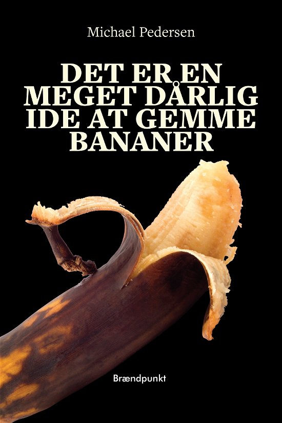 Cover for Michael Pedersen · Det er en meget dårlig idé at gemme bananer (Sewn Spine Book) [1st edition] (2021)