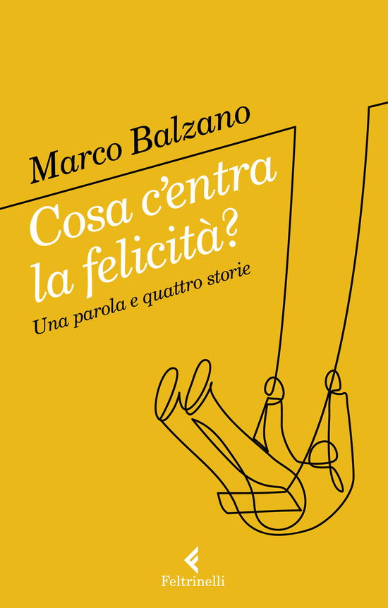 Cover for Marco Balzano · Cosa C'entra La Felicita? Una Parola E Quattro Storie (Book)