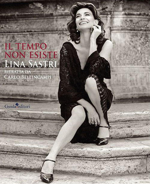 Il Tempo Non Esiste. Lina Sastri Ritratta Da Carlo Bellincampi. Ediz. Illustrata - Lina Sastri - Books -  - 9788868669287 - 