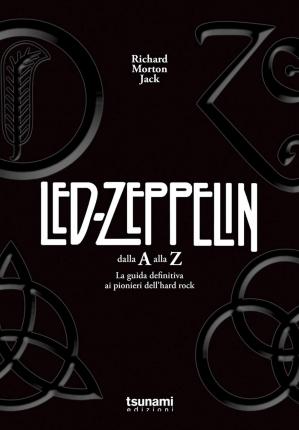 Cover for Morton Jack Richard · I Led Zeppelin Dalla A Alla Z. La Guida Definitiva Ai Pionieri Dell'hard Rock (Book)