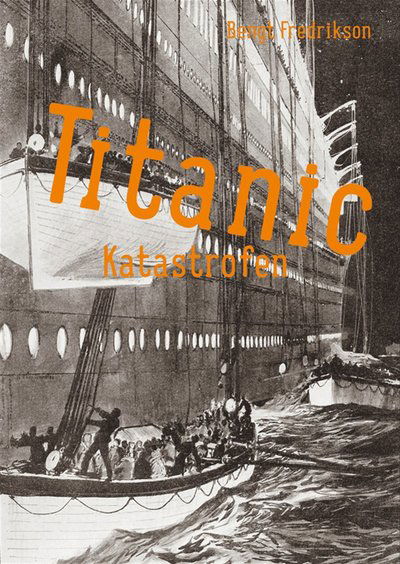 Titanic : katastrofen - Bengt Fredrikson - Books - LL-förlaget - 9789170534287 - October 17, 2013