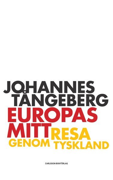 Europas mitt : resa genom Tyskland - Tångeberg Johannes - Libros - Carlsson Bokförlag - 9789173319287 - 6 de septiembre de 2018