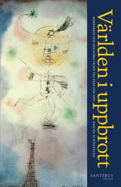 Cover for Daniel Schönpflug · Världen i uppbrott : kometåren och den svåra vägen till fred 1918-1923 (Inbunden Bok) (2018)