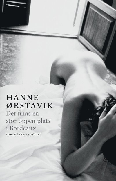 Cover for Hanne Ørstavik · Det finns en stor öppen plats i Bordeaux (Book) (2016)