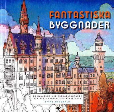 Fantastiska byggnader : en målarbok med häpnadsväckande platser - Steve McDonald - Bøker - Känguru - 9789176631287 - 3. oktober 2016