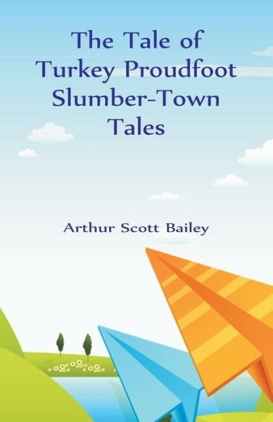 Cover for Arthur Scott Bailey · The Tale of Turkey Proudfoot Slumber-Town Tales (Paperback Bog) (2018)