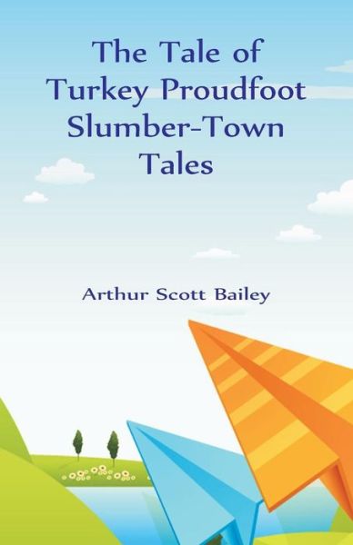 Cover for Arthur Scott Bailey · The Tale of Turkey Proudfoot Slumber-Town Tales (Paperback Book) (2018)