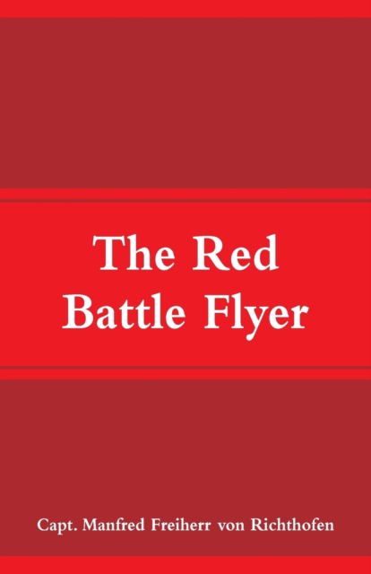 Cover for Capt Manfred Freiherr Von Richthofen · The Red Battle Flyer (Paperback Book) (2018)