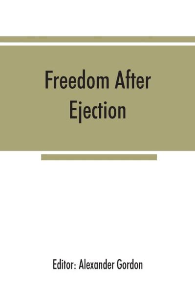 Freedom after ejection; a review (1690-1692) of Presbyterian and Congregational nonconformity in England and Wales - Alexander Gordon - Books - Alpha Edition - 9789353867287 - September 10, 2019