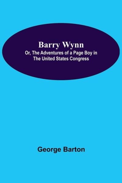 Cover for George Barton · Barry Wynn; Or, The Adventures Of A Page Boy In The United States Congress (Paperback Book) (2021)