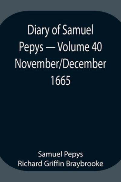 Cover for Sam Pepys Richard Griffin Braybrooke · Diary of Samuel Pepys - Volume 40 (Pocketbok) (2021)