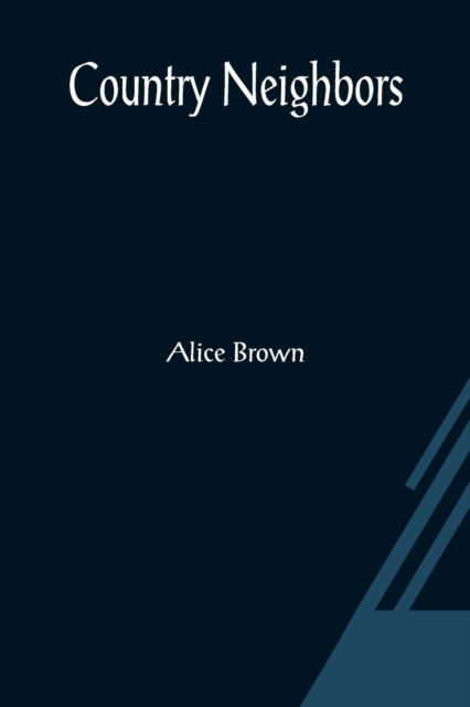 Country Neighbors - Alice Brown - Książki - Alpha Edition - 9789356080287 - 26 marca 2021