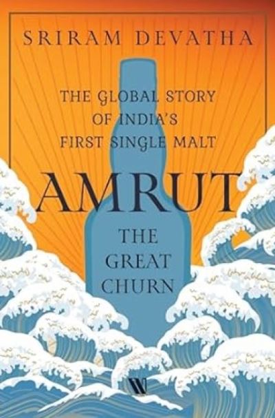 Amrut—The Great Churn: The Global Story of India’s First Single Malt - Sriram Devatha - Books - Westland Publications Limited - 9789360458287 - July 29, 2024