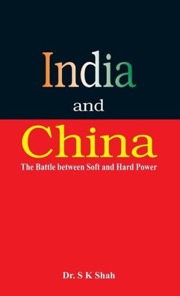 Cover for Dr S K Shah · India and China: the Battle Between Soft and Hard Power (Hardcover Book) (2015)