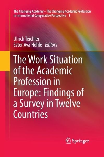 Cover for Teichler  Ulrich · The Work Situation of the Academic Profession in Europe: Findings of a Survey in Twelve Countries - The Changing Academy - The Changing Academic Profession in International Comparative Perspective (Paperback Bog) [2013 edition] (2015)