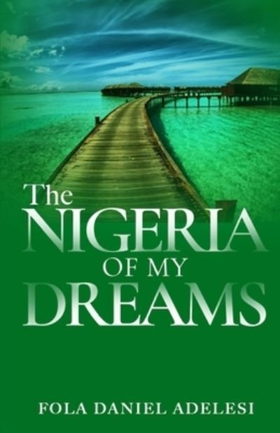 Cover for Fola Daniel Adelesi · The Nigeria of my Dreams (Paperback Book) (2022)