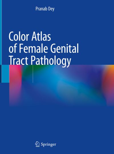 Cover for Pranab Dey · Color Atlas of Female Genital Tract Pathology (Hardcover Book) [1st ed. 2019 edition] (2018)