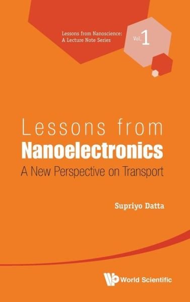 Cover for Supriyo Datta · Lessons from Nanoelectronics: a New Perspective on Transport - Lessons from Nanoscience: a Lecture Notes Series (Hardcover Book) (2012)