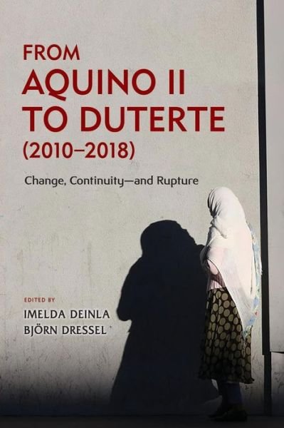 Cover for From Aquino II to Duterte (2010 - 2018): Change, Continuity - and Rupture (Paperback Book) (2019)