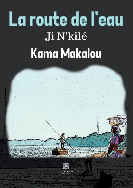Cover for Makalou Kama · La route de l'eau Ji N'kile (Paperback Book) (2022)