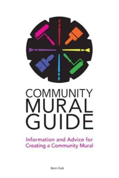 Cover for Betni Kalk · Community Mural Guide (Paperback Book) (2023)