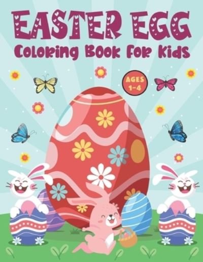 Cover for Ivy Farmer · Easter Egg Coloring Book for Kids Ages 1-4: A Collection for Fun and Easy Happy Easter Coloring Book for Toddler Cute Easter Egg Coloring Book for Kids Funny Easter Books for Toddlers and Kids (Paperback Bog) (2022)