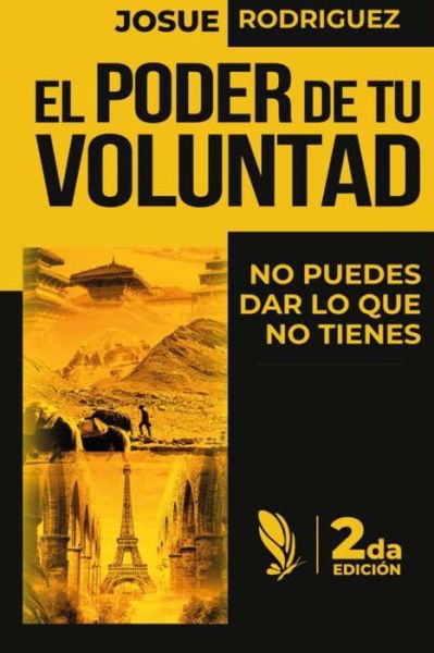 Cover for Josue Rodriguez · El Poder de tu Voluntad 2da Edicion: No puedes dar lo que no tienes (Paperback Book) (2021)