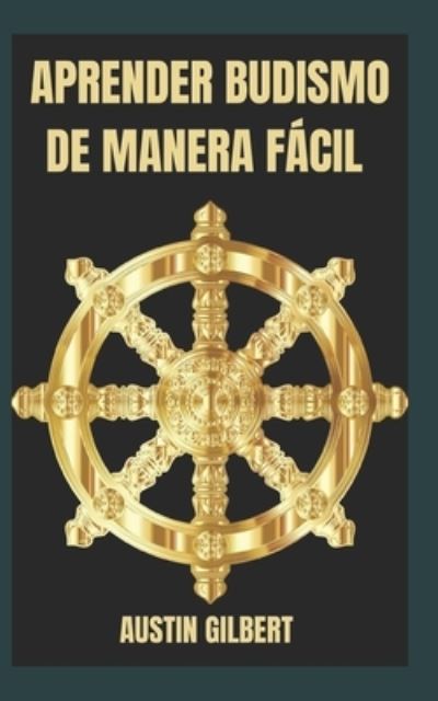 Cover for Austin Gilbert · Aprender Budismo de Manera Facil (Paperback Book) (2021)