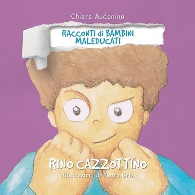 Cover for Chiara Audenino · Rino Cazzottino - Racconti Di Bambini Maleducati (Paperback Book) (2021)