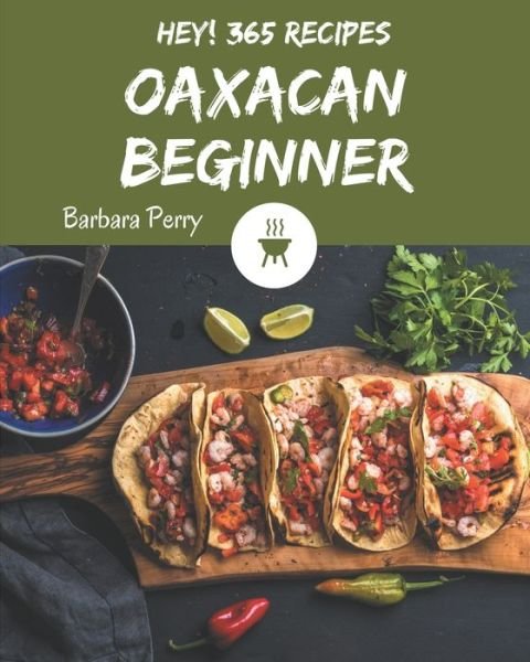 Cover for Barbara Perry · Hey! 365 Oaxacan Beginner Recipes (Pocketbok) (2020)