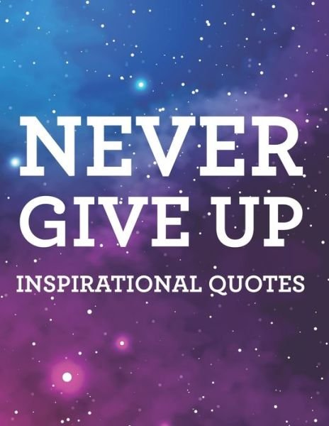 Cover for Nlts Publishing · Never Give Up Inspirational Quotes (Paperback Book) (2020)