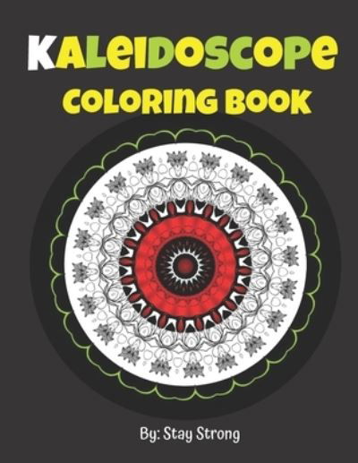 Kaleidoscope Coloring Book: 120 beautiful designs for you - Stay Strong - Książki - Independently published - 9798700166287 - 25 stycznia 2021