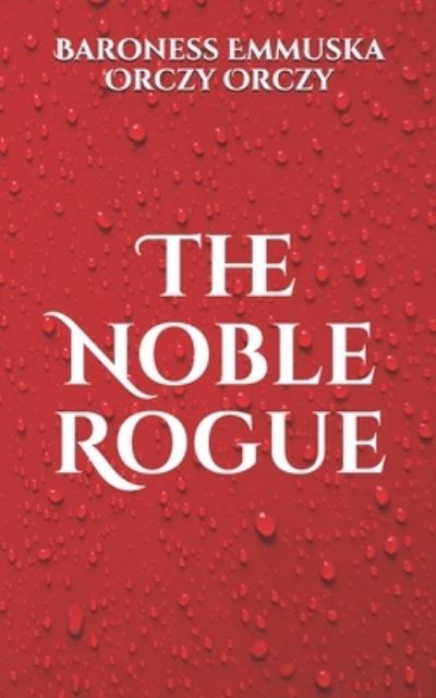 Cover for Baroness Emmuska Orczy Orczy · The Noble Rogue (Paperback Book) (2021)