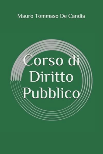 Corso di Diritto Pubblico - Mauro Tommaso De Candia - Libros - Independently Published - 9798707716287 - 10 de febrero de 2021