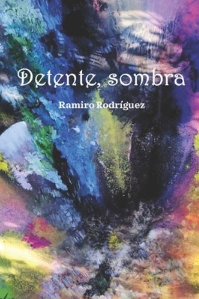 Cover for Ramiro Rodriguez · Detente, sombra (Paperback Book) (2021)