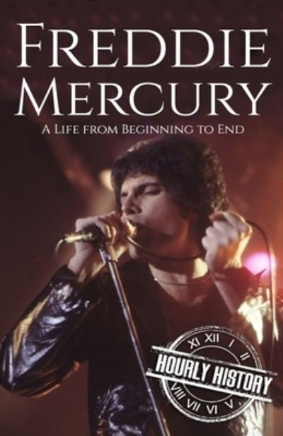 Freddie Mercury: A Life from Beginning to End - Hourly History - Kirjat - Independently Published - 9798720908287 - maanantai 29. maaliskuuta 2021