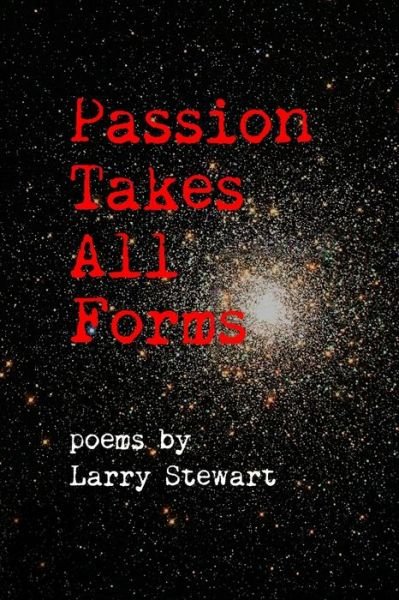 Passion Takes All Forms - Larry Stewart - Bücher - Independently Published - 9798825513287 - 12. Mai 2022