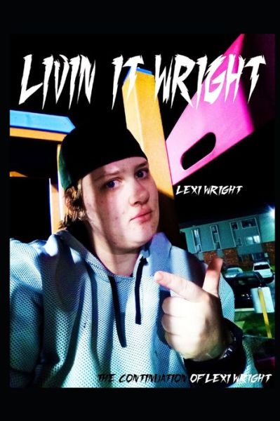 Cover for Lexi Wright · Livin' It Wright: The Continuation of Lexi Wright (Paperback Book) (2022)