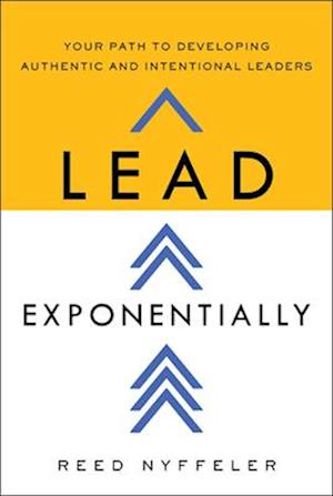 Lead Exponentially: Your Path to Developing Authentic and Intentional Leaders - Reed Nyffeler - Bücher - Greenleaf Book Group LLC - 9798886453287 - 30. Oktober 2025