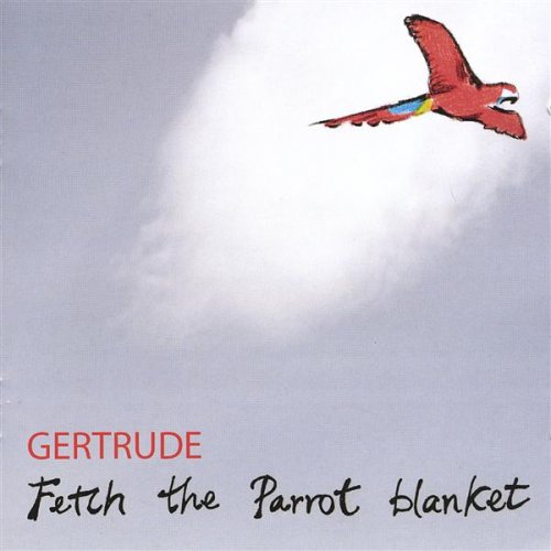 Cover for Gertrude · Fetch the Parrot Blanket (CD) (2006)