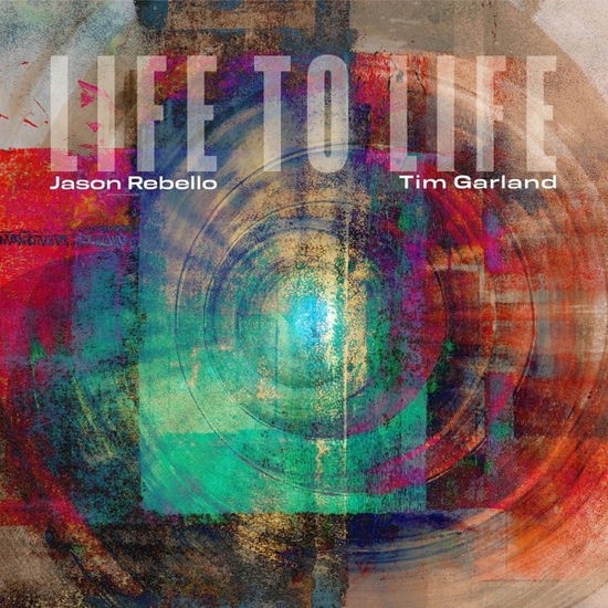Life to Life - Garland,tim / Rebello,jason - Music - WHIRLWIND RECORDINGS - 0655498298288 - February 17, 2023