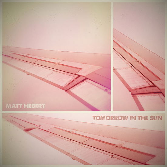 Cover for Matt Hebert · Tomorrow In The Sun (CD) (2014)