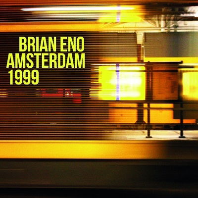 Amsterdam 1999 - Brian Eno - Música - RATS PACK RECORDS CO. - 4997184172288 - 24 de febrero de 2023